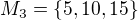 $M_3=\{5,10,15\}$