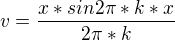 $v=\frac{x*sin2\pi*k*x}{2\pi*k}$