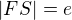 $|FS|=e$