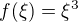 $f(\xi )=\xi ^3$