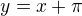$y=x+\pi$