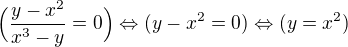 $\Big(\frac{y-x^2}{x^3-y}=0\Big)\Leftrightarrow (y-x^2=0)\Leftrightarrow (y=x^2)$