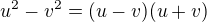 $u^{2}-v^{2}=(u-v)(u+v)$