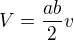 $V=\frac{ab}{2}v$