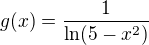 $g(x)=\frac{1}{\ln (5-x^{2})}$
