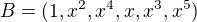 $B=(1,x^{2},x^{4},x,x^{3},x^{5})$