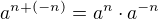 $a^{n+(-n)}=a^n\cdot a^{-n}$