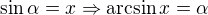 $\sin\alpha=x\Rightarrow \arcsin x=\alpha$
