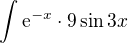 $\int_{}^{}\mathrm{e}^{-x}\cdot 9\sin 3x$
