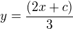 $y=\frac{(2x+c)}{3}$