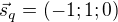 $\vec{s}_q=(-1; 1; 0)$