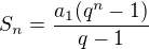 $S_n=\frac{a_1(q^n-1)}{q-1}$