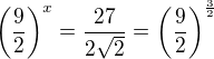 $\left(\frac92\right)^x=\frac{27}{2\sqrt2}=\left(\frac92\right)^{\frac32}$