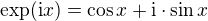 $\exp(\mathrm{i}x)=\cos x+\mathrm{i}\cdot\sin x$