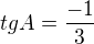 $tgA=\frac{-1}{3}$