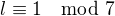 $l \equiv 1 \mod 7$