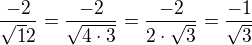 $\frac{-2}{\sqrt12}=\frac{-2}{\sqrt{4\cdot3}}=\frac{-2}{2\cdot\sqrt3}=\frac{-1}{\sqrt3}$