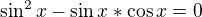 kopírovat do textarea $\sin ^{2}x-\sin x*\cos x=0$