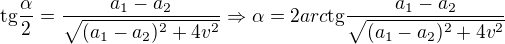 $\text{tg}\frac{\alpha }{2}=\frac{a_{1}-a_{2}}{\sqrt{(a_{1}-a_{2})^{2}+4v^{2}}}\Rightarrow \alpha =2arc\text{tg}\frac{a_{1}-a_{2}}{\sqrt{(a_{1}-a_{2})^{2}+4v^{2}}}$