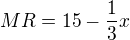 $MR=15-\frac{1}{3}x$