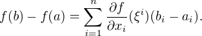 $f(b)-f(a)=\sum_{i=1}^n \frac{\partial f}{\partial x_i} (\xi ^i)(b_i-a_i).$