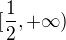 $[\frac{1}{2}, +\infty)$