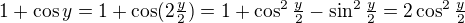 $1+\cos{y}=1+\cos(2\tfrac{y}2)=1+\cos^2{\tfrac{y}2}-\sin^2{\tfrac{y}2}=2\cos^2{\tfrac{y}2}$