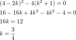 $(4-2k)^2-4(k^2+1)=0\nl16-16k+4k^2-4k^2-4=0\nl16k=12\nlk=\frac 34$