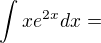 kopírovat do textarea $\int_{}^{}xe^{2x}dx=$
