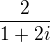 $\frac{2}{1+2i}$