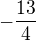 $-\frac{13}{4} $