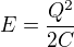 $E=\frac{Q^2}{2C}$