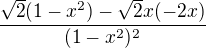 $\frac{\sqrt2(1-x^2)-\sqrt2x(-2x)}{(1-x^2)^2}$
