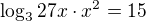$\log_3{27x\cdot x^2}=15$