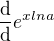 $\frac{\mathrm{d} }{\mathrm{d} }e^{xlna}$