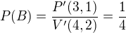 $P(B)=\frac{P'(3,1)}{V'(4,2)}=\frac{1}{4}$