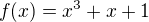 $f(x)=x^3+x+1$