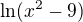 $\ln(x^2-9)$