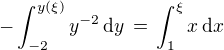 $-\int_{-2}^{y(\xi)} y^{-2} \,\mathrm{d}y \,=\, \int_{1}^{\xi}x\, \mathrm{d}x$