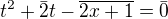 $t^{2}+\bar{2}t-\overline{2x+1}=\bar{0}$