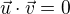 $\vec u\cdot \vec v=0$