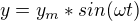 $y=y_{m}*sin(\omega t)$