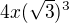$4x(\sqrt3)^3$