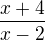 $\frac{x+4}{x-2}$