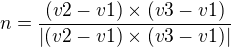 $n=\frac{(v2-v1)�(v3-v1)}{|(v2-v1)�(v3-v1)|}$