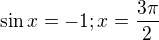 $\sin x =-1 ; x= \frac{3\pi}{2}$