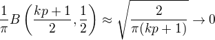 $\frac{1}{\pi}B\left(\frac{kp+1}{2},\frac{1}{2}\right)\approx \sqrt\frac{2}{\pi(kp+1)}\to 0$
