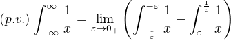 $(p.v.)\int_{-\infty}^{\infty}\frac1x=\lim_{\varepsilon\to0_+}\(\int_{-\frac1{\varepsilon}}^{-\varepsilon}\frac1x+\int_{\varepsilon}^{\frac1{\varepsilon}}\frac1x\)$