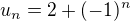 $ u_n=2+(-1)^n$