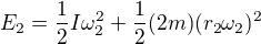 $E_2=\frac12 I\omega _2^2+\frac12(2m)(r_2\omega_2)^2$